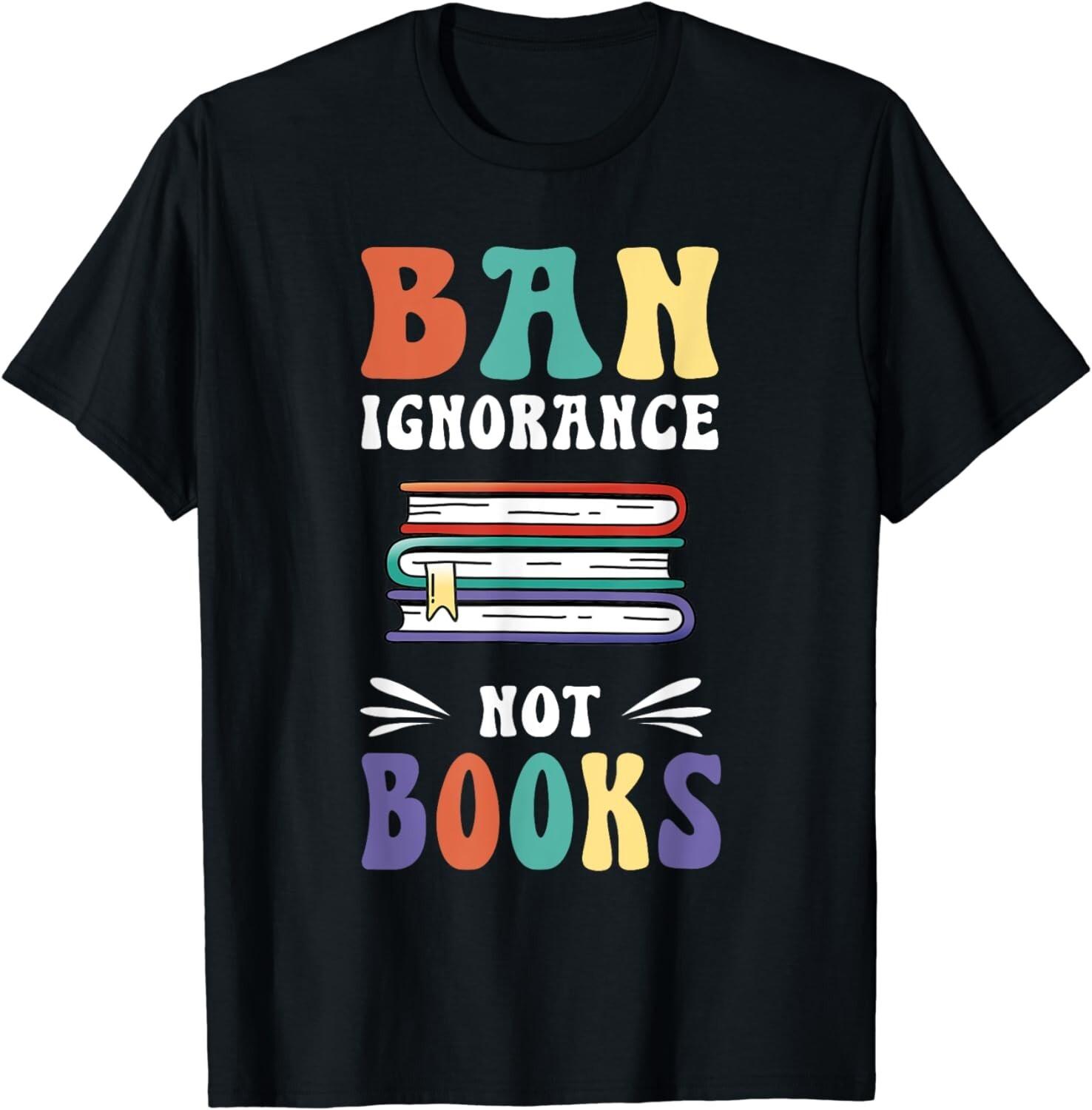 Funny  Ban Ignorance Not Books   - I Read Banned Books Gift Unisex T-Shirt S