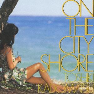 CD TOSHIKI KADOMATSU ON THE CITY SHORE BVCR1519 OM 1994 Japan Obi Japanese PopRock
