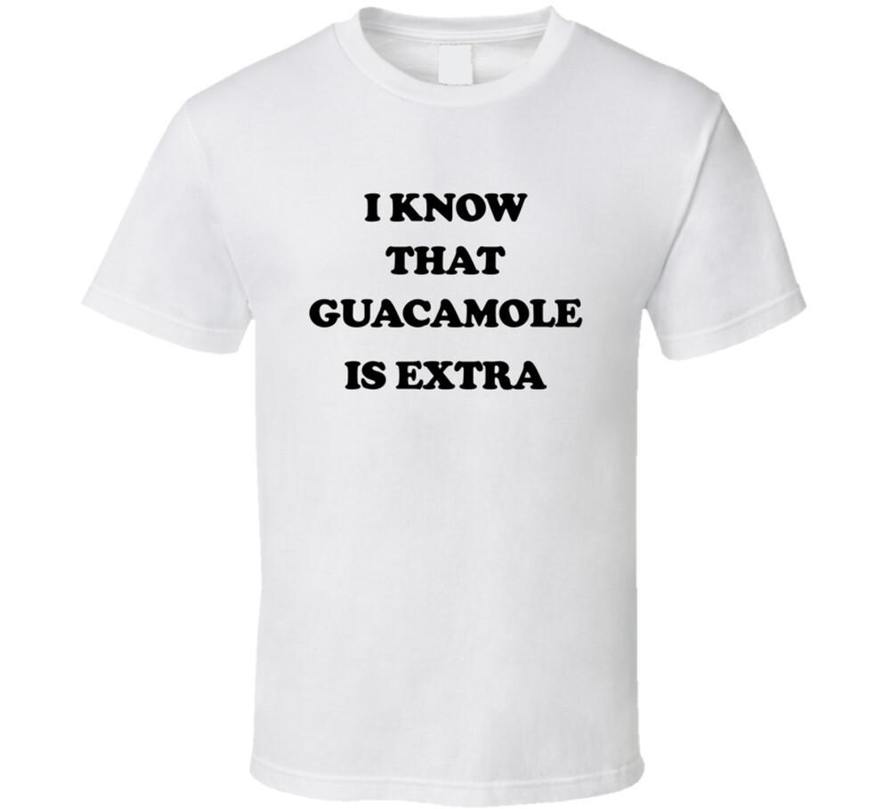 

i know that guac is extra T Shirt Mens Womens Tees Top XL