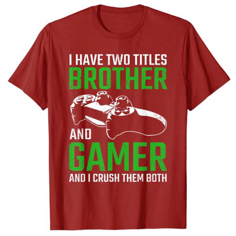 I Have Two Titles Brother and Gamer and I Crush Them Both Shirt Vintage Video Games Funny Gaming Gift Boys TShirt Novelty Gift S