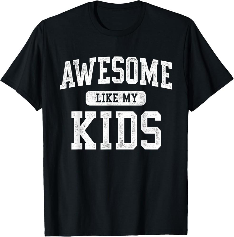 

Awesome Like My Kids Funny Father s Day Dad Gifts Daddy T-Shirt XL