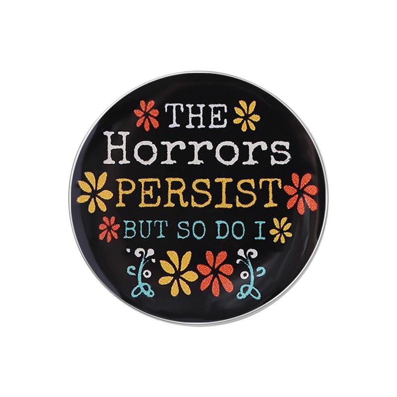 

The Horrors Persist But So Do I Enamel Pins Custom Quotations Brooches Lapel Badges Clothes Funny Jewelry Gift for Friends