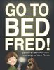 The Go To Bed, Fred! Book