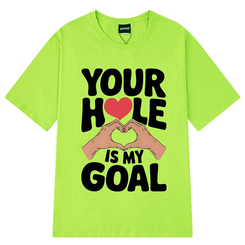 Your Hole Is My Goal Funny Simple T-shirt Meme Man Woman Loose Fashion T-shirts Summer Cotton Unisex Hip Hop Tee Shirt Oversize 4XL