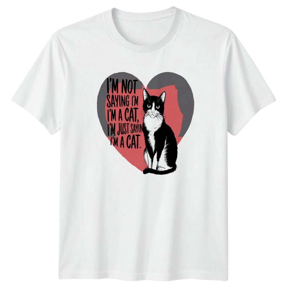 Im Not Saying Im A Cat TShirt Feline Animal Gift For Him And Her S