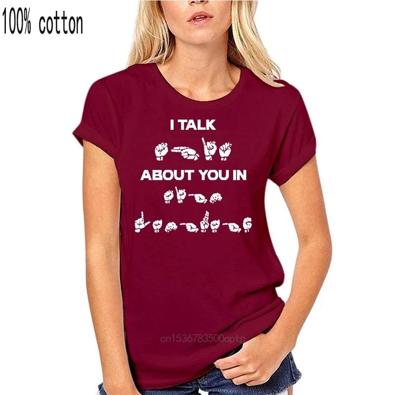 Sign Language I Talk About You In T-Shirt Cotton S-6Xl Wholesale Tee Shirt