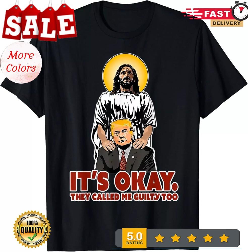 

2025/It s Okay They Called Me Guilty Too Funny Jesus Trump T-Shirt Unisex T-Shirt XL
