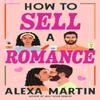 How To Sell a Romance by Alexa Martin Paperback Book 9780593816356