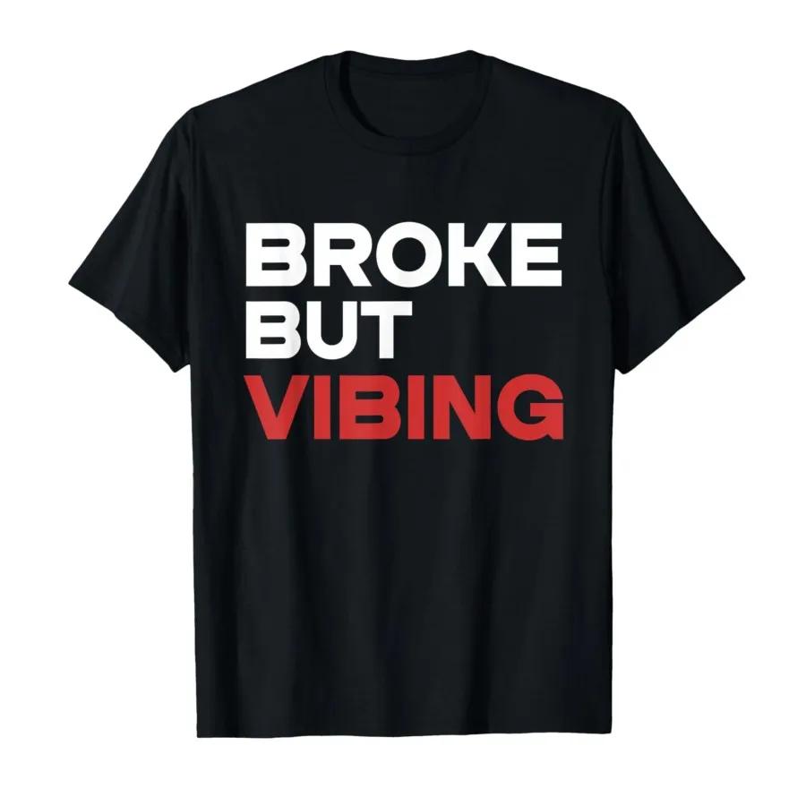 Broke But Vibing Tshirt For Men Women 100 Cotton T Shirts Short Sleeve Tops 04241