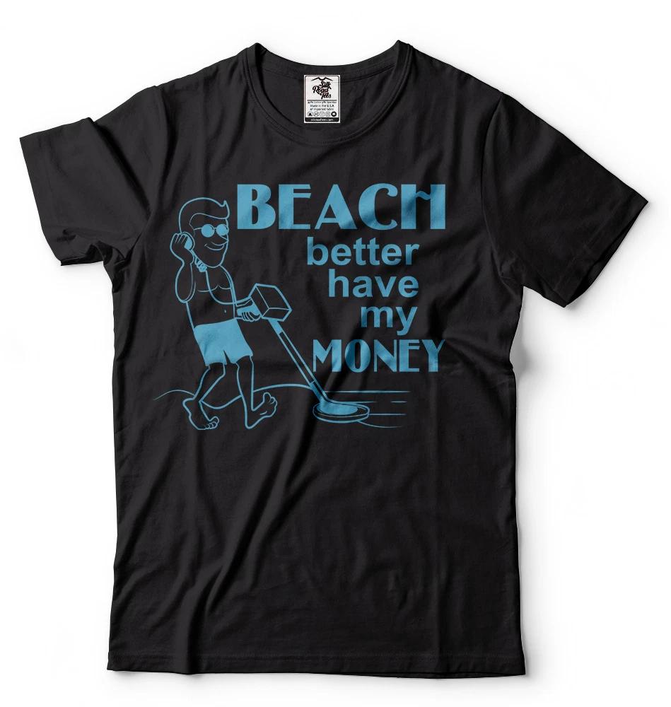 

Beach Better have my Money Tee Shirt Treasure Hunter Metal detector Tee L