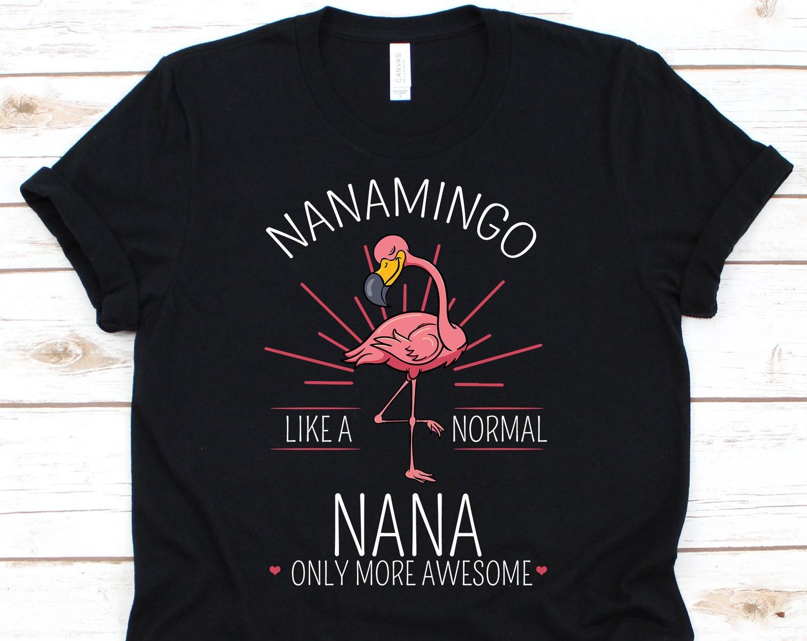 Nanamingo Like A Normal Nana Only More Awesome Shirt, Funny Pink Flamingo Tshirt For Grandma Nana Oma Grandmother, Cute Grandma Flamingo S