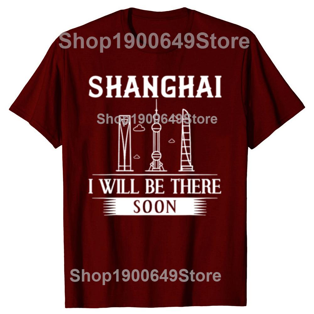 Funny I Will Be There Soon Shanghai of China TShirt China Travel Men Fashion Casual Tshirt 100 Cotton Loose Oversized T Shirt