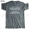 Men's Sarcastic Answer Stupid Question T-SHIRT funny fashion clothing birthday gift tee birthday gift for him for her