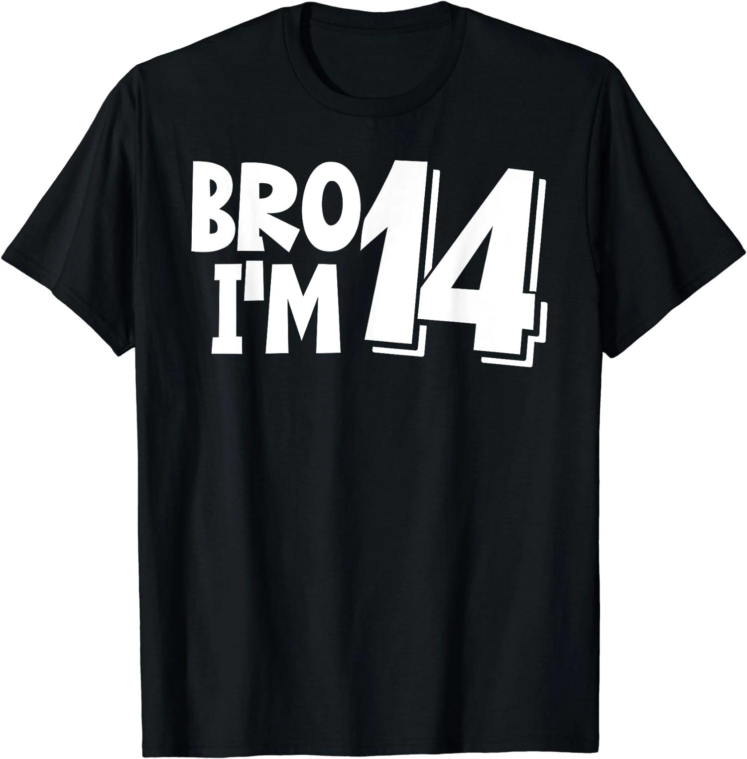 14th Birthday Bro I’m 14 Year Old Funny Gift Unisex T-Shirt XL