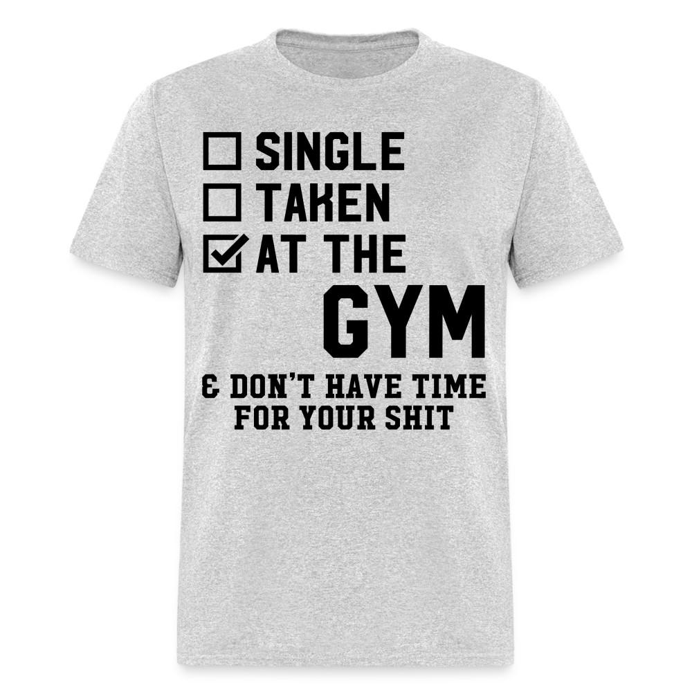 

Single, taken, at the gym shirt Funny Gym T-Shirt size S-6XL 4XL