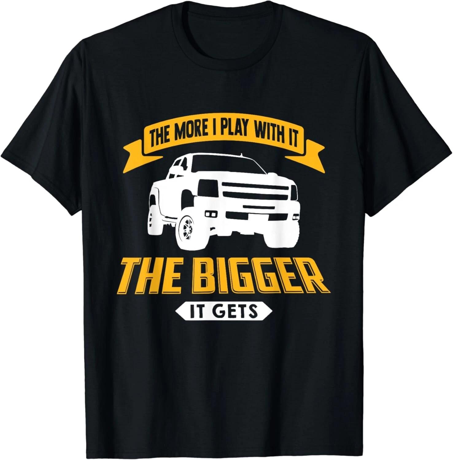 The More I Play With It The Bigger It Gets - Lifted Truck Gift Unisex T-Shirt 2XL