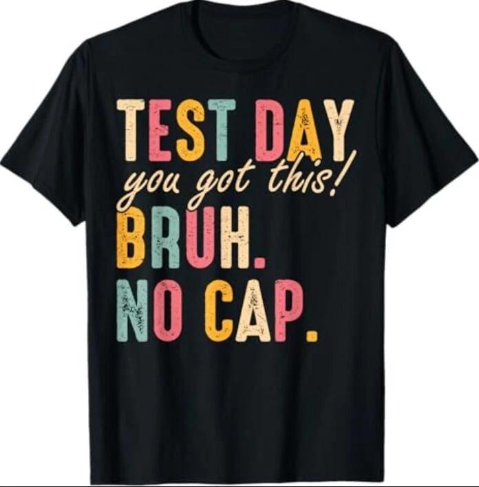 Test Day Teacher Shirt Bruh It's Test Day You Got This Funny Tee Shirt