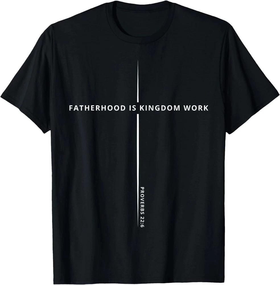 Fatherhood Is Kingdom Work Christian Dad Unisex Fathers Day TShirt S
