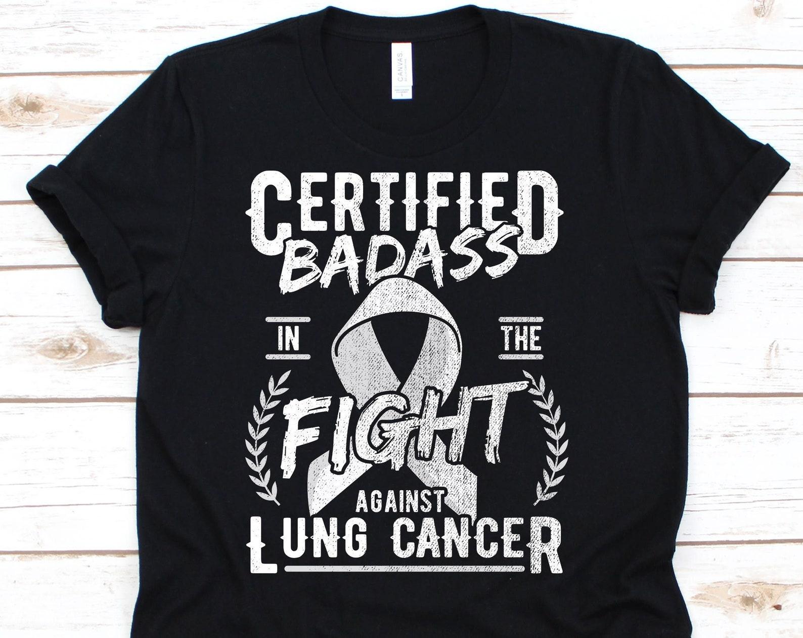 Certified Badass Shirt, Lung Cancer Shirt, Lung Carcinoma, Lung Cancer, Cancer Awareness, Cancer Survivor, Lung Cancer T-Shirt S