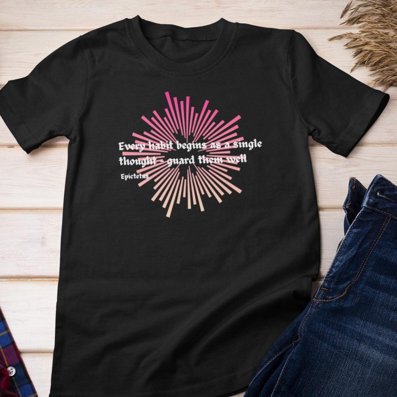 Stoic Tshirt - Every Habit Begins With A Single Thought | Epictetus Quote Cotton Tee 2XL