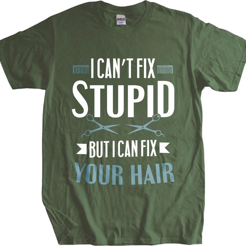 Graphic Summer For Him T Shirt I Cant Fix Stupid But I Can Fix Your Hair Short Sleeve Comfortable O Neck Tees Male Teeshirt