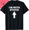 Funny Im With Stupid and Arrow Pointing Up Y2k Clothes 100 Cotton Unisexs Clothing Original Unisexs Tshirts Harajuku Goth Shirt