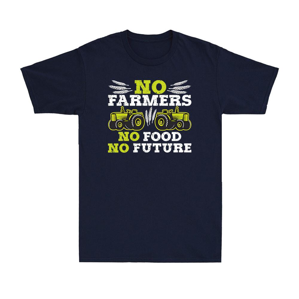 No Farmers No Food No Future Crops Farming Agriculture Funny Gift Unisexs TShirt