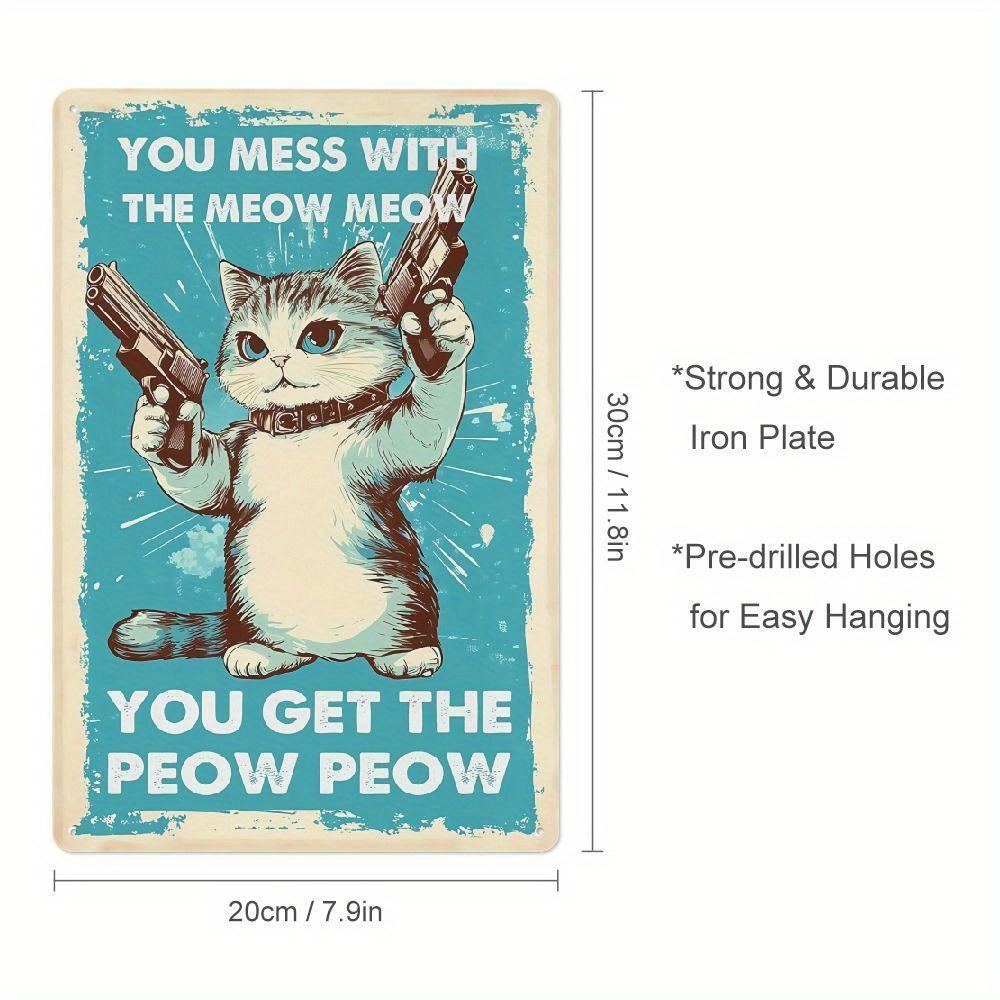 

Inspiring Cat S Lovers Vintage Wall Decoration Tin Metal Signs You Mess With The Meow Meow You Get The Peow Peow A Funny Sign 20x30cm（7.8x11.8inch）