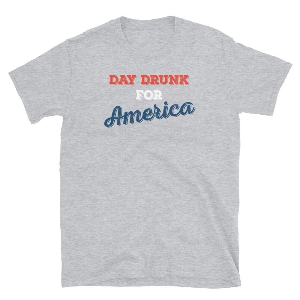 Day Drunk for America Fourth of July USA Patriotic Short-Sleeve Unisex T-Shirt 2XL