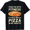 I'm Into Fitness Fitness Whole Pizza In My Mouth T-shirt T-Shirt