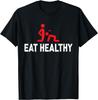Funny Eat Healthy Sexy Tee Womens Rude Valentine Day T-Shirt