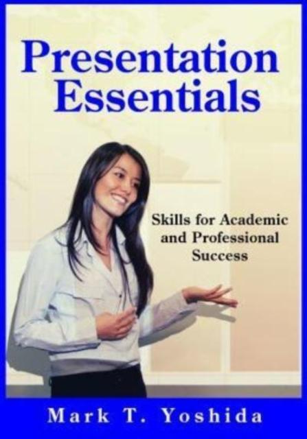 The Presentation Essentials : Skills for Academic and Professional Success Book