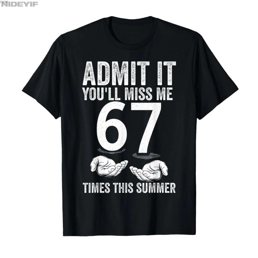 Admit It Youll Miss Me 67 Times Funny Last Day of School Tshirt For Men Women 100 Cotton T Shirts Short Sleeve Tops 04131