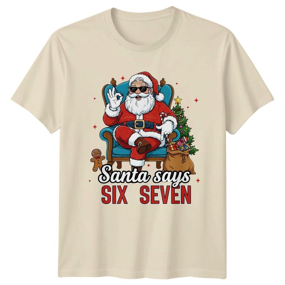Santa Says Six Seven Christmas Holidays Unisexs TShirt Unisexs Graphic Tee