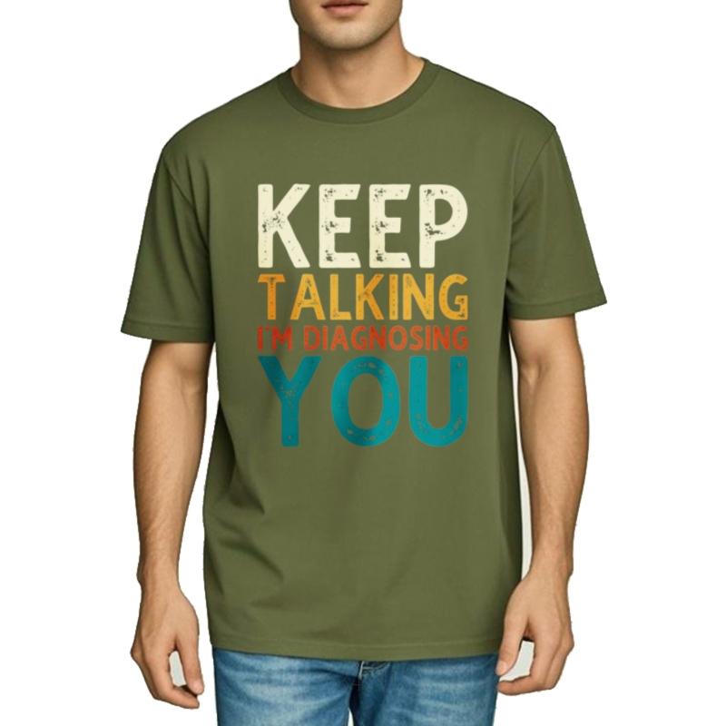 Solid Color For Unisex Round Neck Tshirt Keep Talking Im Diagnosing You Anime For Unisex Teeshirt Round Neck Tee Unisex Tshirt