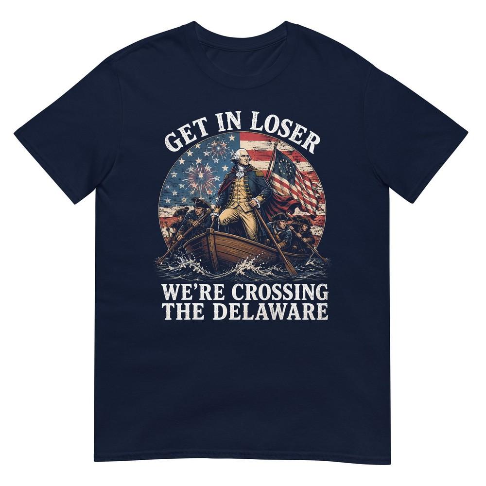 250th 4th Of July Get In Loser Were Crossing The Delaware Tshirt S