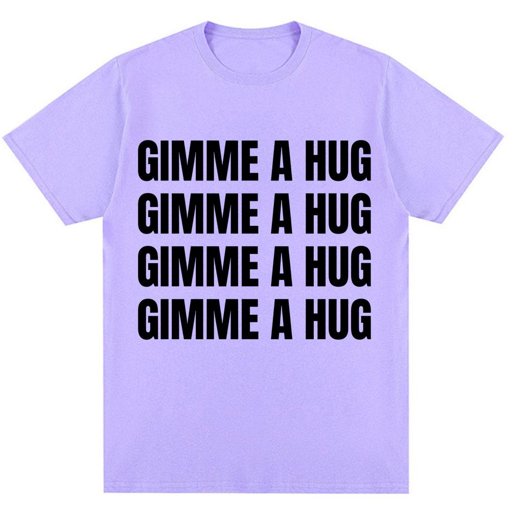 Funny Drake Gimme A Hug Letter Print T-shirt Men Women Trendy Hip Hop O-Neck T Shirts Oversized 100% Cotton Casual Summer Tshirt