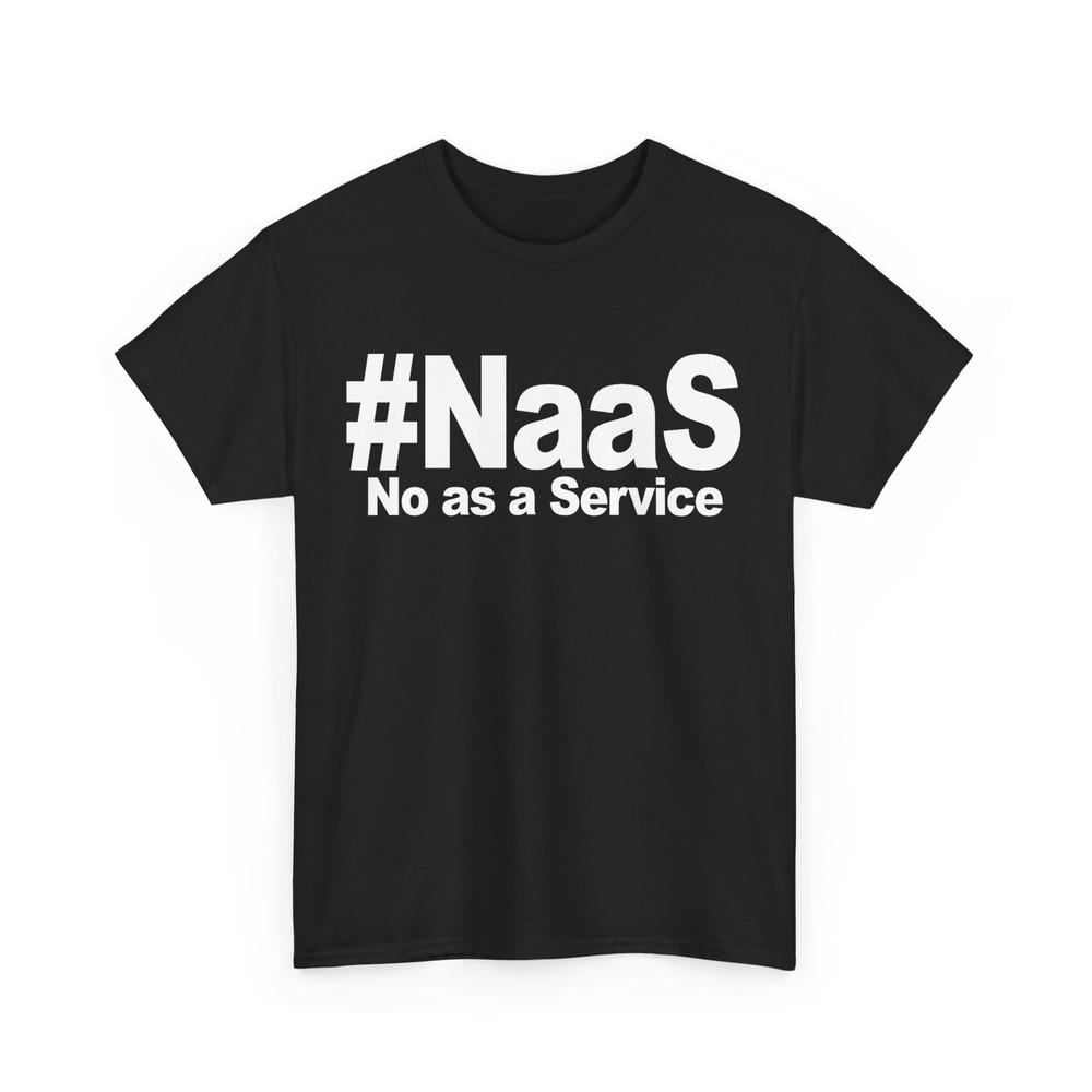 

NAAS No As A Service Shirt, Funny NAAS No As A Service T-Shirt S