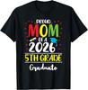 Funny Proud Mom of a Class of 2026 5th Grade Graduate T Shirt