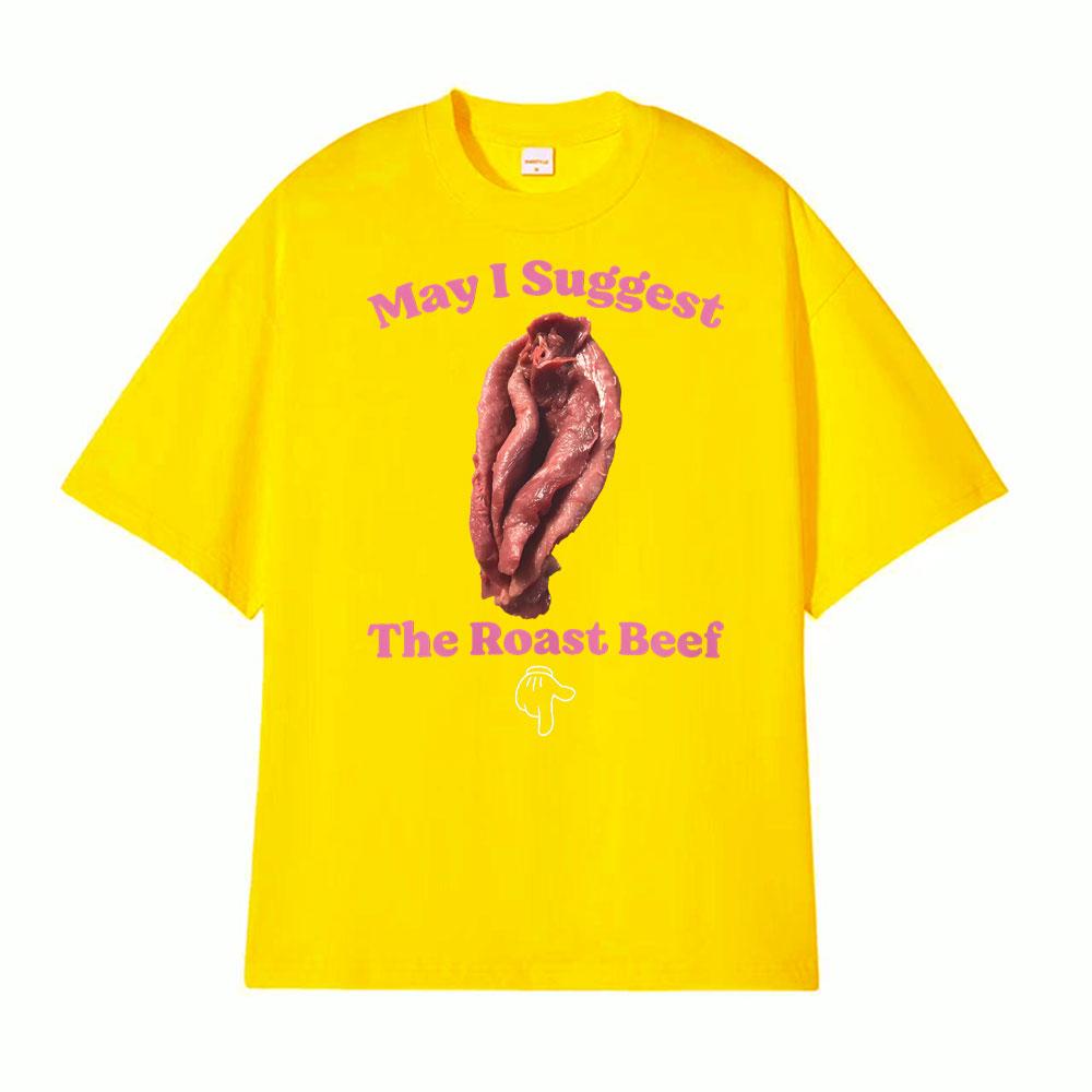May I Suggest The Roast Beef Shirt Funny Adult Humor Raunchy T Shirts Unisex Women Fashion Streetwear T Shirt Short Sleeve Tshirts