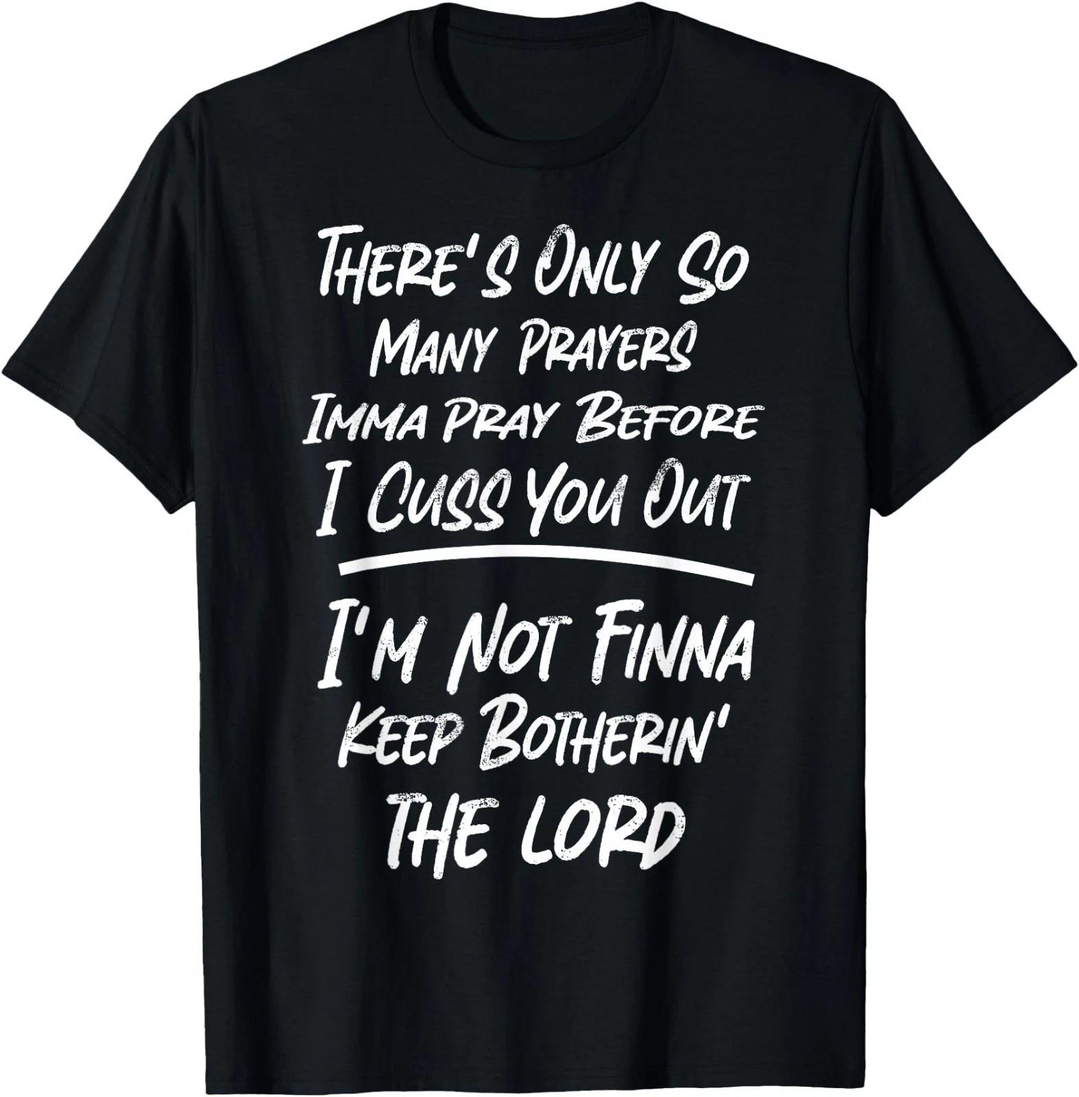 There s Only So Many Prayers Imma Pray Before I Cuss You Out T-Shirt 140