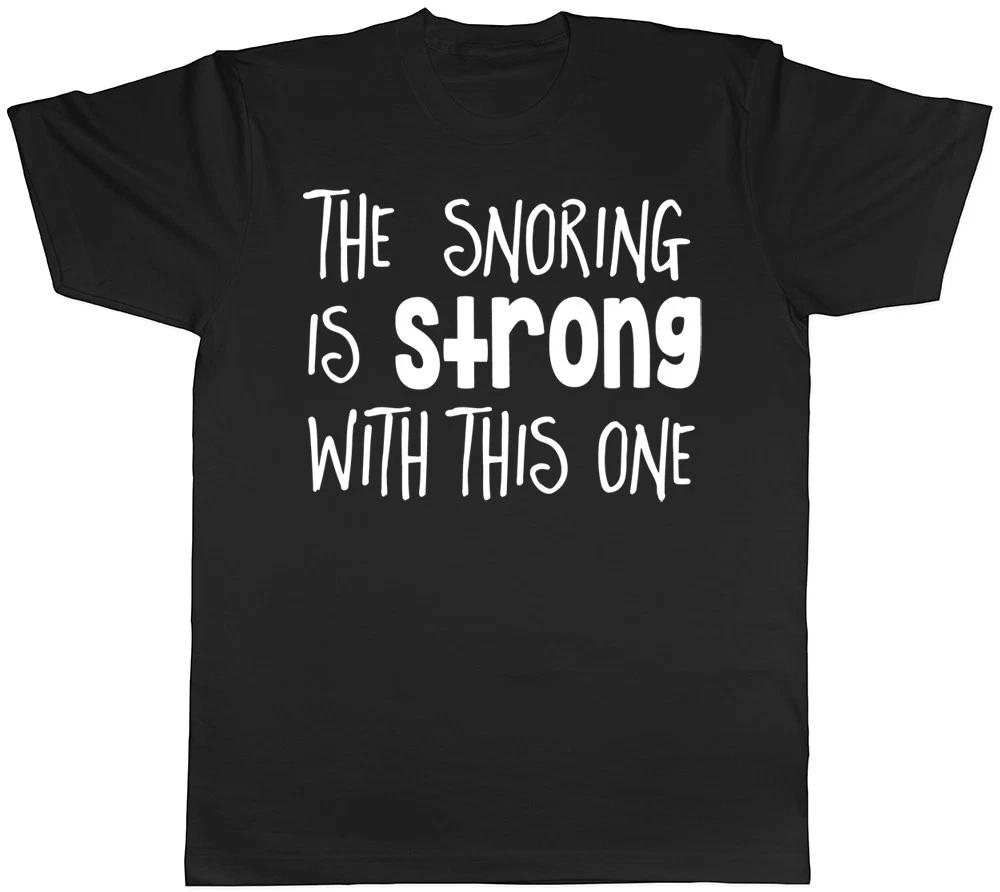 The Snoring is Strong with This One Mens Womens Ladies Unisex Funny T-Shirt XXXL