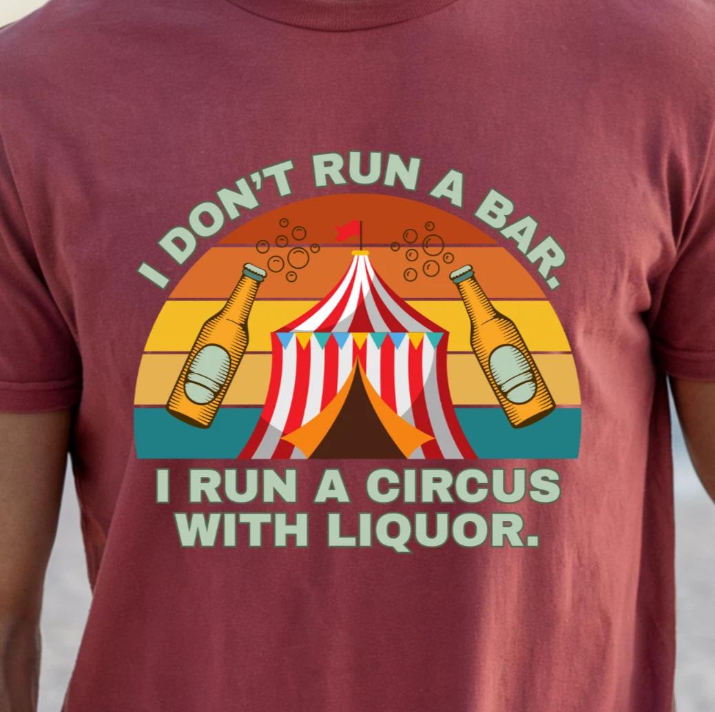 I Don’t Run a Bar I Run a Circus With Liquor T-shirt | Funny Bartender Tee M