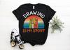 Drawing Is My Sport Art Painting Artist Painter Gift Funny T-Shirt, Sketching Sketch Drawing Artists Gifts TShirt, Art Teacher Students Tees