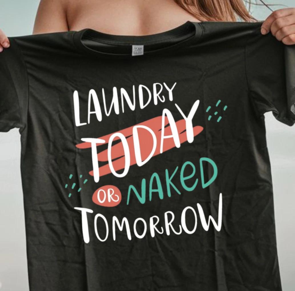 Laundry Today or Naked Tomorrow T-shirt | Nudist Tee, Housewarming Shirt S