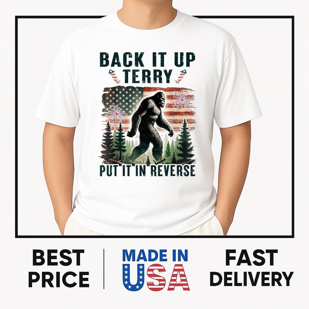 Back It Up Terry Put It In Reverse Funny Bigfoot 4th of July T-Shirt ON TREND Unisex T-Shirt S