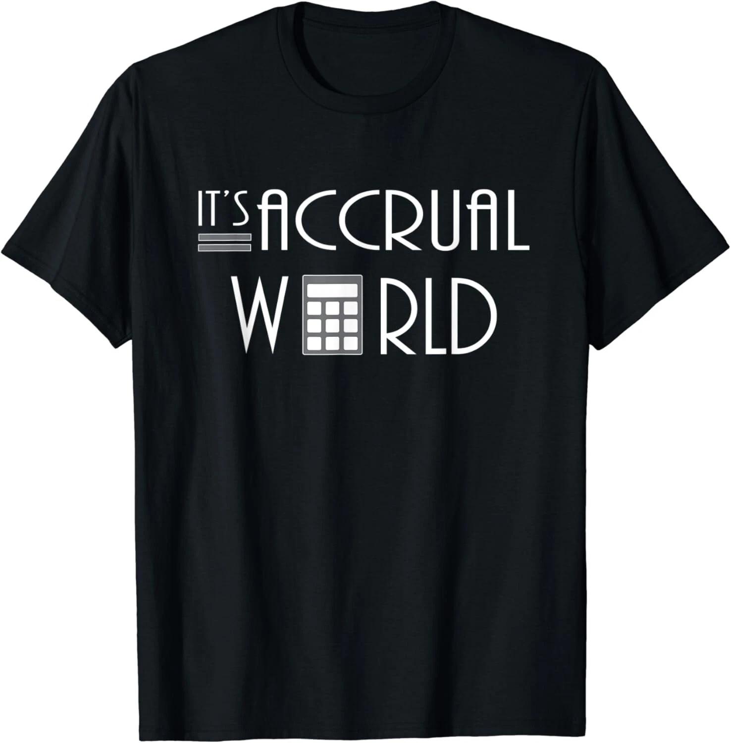 

It s Accrual World Funny Accountant gifts Gift Unisex T-Shirt M