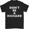 Don't Be A Richard | Sarcastic Distressed Text Sayings Quote Unisex T-Shirt