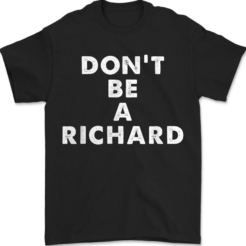 

Don t Be A Richard | Sarcastic Distressed Text Sayings Quote Unisex T-Shirt L