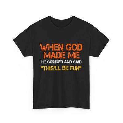When God Made Me He Grinned and Said Funny Shirt, Sarcastic Saying T-Shirt